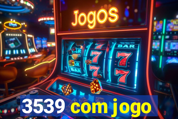 3539 com jogo